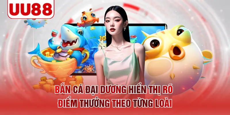 Bắn cá Đại Dương hiển thị rõ điểm thưởng theo từng loài 