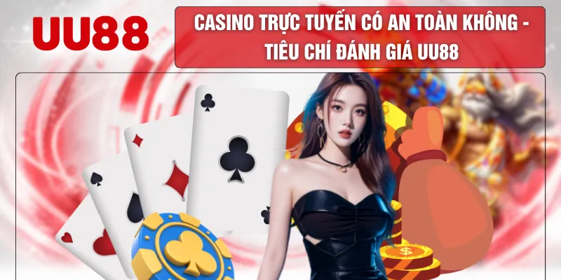 Casino Trực Tuyến Có An Toàn Không - Tiêu Chí Đánh Giá UU88 