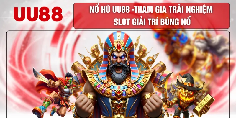 Nổ Hũ UU88 - Tham Gia Trải Nghiệm Slot Giải Trí Bùng Nổ 